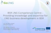 BSR LNG Competence Centre - Providing knowledge and ... LNG...Members of BSR LNG Competence Centre 1. Klaipeda Science and Technology Park 2. NPPE Klaipeda Shipping Research Centre