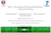 Skel: A Streaming Process-based Skeleton Library for Erlang · Skel: A Streaming Process-based Skeleton Library for Erlang Archibald Elliott1 Christopher Brown1 Marco Danelutto2 Kevin