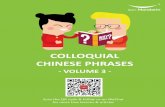COLLOQUIAL CHINESE PHRASES...2017/07/30  · COLLOQUIAL CHINESE LESSONS - VOLUME 3 In this book, you will learn colloquial Chinese lessons that are regularly used by Chinese people,
