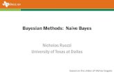 Bayesian Methods: Na ve Bayes · 2015. 10. 22. · Bayesian Methods: Naïve Bayes Nicholas Ruozzi University of Texas at Dallas based on the slides of Vibhav Gogate. Last Time •Parameter