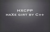 HXCPP haXe girt by C++ - HughSando.comhughsando.com/wp-content/uploads/2012/04/wwx2012-hxcpp.pdf• The haXe compiler is written in ocaml, a functional language • Each "backend"