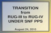 TRANSITION from RUG-III to RUG-IV UNDER SNF PPS › Medicare › Medicare-Fee-for...4 Introduction 1 • The transition applies only to SNF PPS assessments • Providers must complete