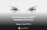 Push Technology & HbbTV Enabling new ServicesPush Technology & HbbTV Enabling new Services Singapore - June 18th 2014 QuadriFast ™