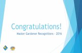 Master Gardener Recognitions - 2016 · 2017. 1. 13. · Sonya Prestridge –VP Public Outreach (2014-2016) ... Harrelson –Seminar 2016 Mike Harrelson –Fall Event 2015 Judy MacKenzie