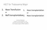 HSCT for Thalassemia Major - WBMT · 2020. 5. 1. · HSCT for Thalassemia Major 1. Have transplantation or 2. Have transplantation 1. Have Transfusion or . 2. Half transplantation