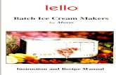 Batch Ice Cream Makers - Pick your ownThe following pages contain recipes for ice cream, sorbets, sherbets, italian gelato, frozen yogurts and frozen drinks. Please note italian gelato