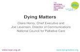 Dying Matters... BUT WE’RE NOT TAKING ACTION ComRes research released for Dying Matters Awareness Week 2014 found: Just 36% of adults said they had made a will 29% had let someone