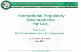 International Regulatory Developments for CCS · 2013. 7. 25. · OSPAR • Marine Treaty for NE Atlantic • 15 nations and EC • Prohibited some CCS configurations • Considered