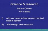 Simon Collins HIV i-Base why we need evidence and not just ......for HIV transmissions when VL is undetectable . S Collins, HIV i-Base UK CAB ACTIVIST TRAINING OCTOBER 2014 Thanks
