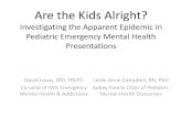 Are the Kids Alright? - Dalhousie University...Are the Kids Alright? Investigating the Apparent Epidemic in Pediatric Emergency Mental Health Presentations David Lovas, MD, FRCPC Co-Lead