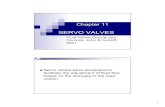SERVO VALVES - University of Florida...1 Chapter 11 SERVO VALVES Fluid Power Circuits and Controls, John S.Cundiff, 2001 Servo valves were developed to facilitate the adjustment of