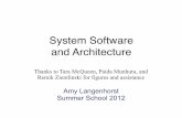 System Software and Architecture · System Software and Architecture Amy Langenhorst Summer School 2012 Thanks to Tara McQueen, Paida Munhutu, and Remik Ziemlinski for figures and