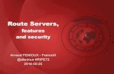 Route Servers, · Arnaud FENIOUX - FranceIX @afenioux #RIPE72 2016-05-25. Route Servers Definition 2 - Multi-Lateral Peering Exchange - Available at all locations of an IXP - Members