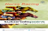 About the Tutorial · 2018. 1. 8. · Horse Racing 1 About the Tutorial Horse Racing is a very old sport, where the racers ride their horses to reach the destinations. The winner