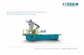 Innovative into the Future – BOY-Injectioneering · 2020. 9. 4. · machine, BOY tops off its machine programme with a univer-sal insert moulding machine. ... • Ergonomically