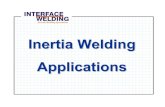 Inertia Welding Applications...Inertia/friction welding utilizes a high pressure forge force. Because of the high pressure, the metal, as it becomes heated by friction, is forged together