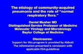 The etiology of community-acquired...The etiology of community-acquired pneumonia and the role of “normal respiratory flora.” Daniel Musher MD Distinguished Service Professor of