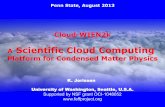 Scientific Cloud Computing · 2013. 8. 16. · Penn State, August 2013 Cloud-WIEN2k A Scientific Cloud Computing Platform for Condensed Matter Physics K. Jorissen University of Washington,