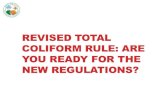 REVISED TOTAL COLIFORM RULE: ARE YOU READY FOR THE NEW REGULATIONS? · 2019. 10. 17. · OVERVIEW 1. Current Total Coliform Rule (TCR) – Major Provisions 2. Revised Total Coliform