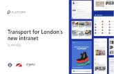 Transport for London’s new intranet...Platform is Transport for London’s intranet, launched in July 2020, on Microsoft 365’s SharePoint Online. Platform replaced three legacy