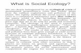 What is Social Ecology? · unthinking, and brutish domain or what Jean Paul ... forms the basis for the very social sciences and ... shall see, social ecology places the human mind,