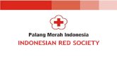INDONESIAN RED SOCIETY - Resilience Library · 8/9/2018  · Social Conflict “Mbah Priok”, tahun 2010 Evacuation on Accident Sukhoi Airplane, 2012 Sinabung Eruption, Noth Sumatera