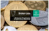Broker Less · 2020. 5. 2. · Then traders can trade via crypto wallet straightforward. Because no need to deposit/withdraw, we call it broker-less trading platform. 2. Your Logo