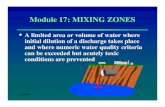 Module 17: MIXING ZONES - CaliforniaModule 17: MIXING ZONES • A limited area or volume of water where initial dilution of a discharge takes place and where numeric water quality