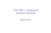 CS 356 – Lecture 6 Access Controlmassey/Teaching/cs356/...CS 356 – Lecture 6 Access Control Spring 2013 Review • Chapter 1: Basic Concepts and Terminology – Integrity, Confidentiality,