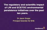 The regulatory and scientific impact of LRI and ECETOC …cefic-lri.org/.../03/CEFIC-LRI_Persistence-Jason-R-Snape.pdf · 2018. 12. 12. · Dr Jason Snape Principal Scientist AZ SHE