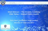 Matt Marson The Streetly Academy Vikki Tolley Walsall Public … · 2017. 2. 16. · Vikki Tolley – Walsall Public Health Early Years Foundation Stage Leaders thMonday 6 February