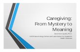 Caregiving: From Mystery to Meaning...From Mystery to Meaning Sara Honn Qualls, Ph.D. UCCS Gerontology Center and Lane Center for Academic Health Sciences “There are only four kinds