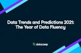 Data Trends and Predictions 2021: The Year of Data Fluency...Augmented analytics will catalyze a new age for data !uency 5 Data Trends and Predictions 2021: The Year of Data Fluency