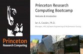 Princeton Research Computing Bootcamp · 2020. 8. 8. · Princeton Research Computing Bootcamp Ian A. Cosden, Ph.D. Manager, HPC Software Engineering & Performance Tuning Welcome