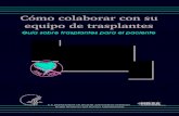Como colaborar con su equipo de trasplantes › wp-content › uploads › unos › Partnering_Spanish.pdf• Sea lo más franco posible con su equipo de trasplantes. • Haga todas