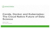 Conda, Docker and Kubernetes: The Cloud Native Future of ......Conda, Docker and Kubernetes: The Cloud Native Future of Data Science Mathew Lodge SVP Product, Anaconda