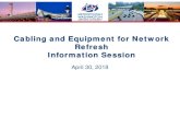 Cabling and Equipment for Network Refresh Information Session · 4/30/2018  · Cabling and Equipment for Network Refresh Information Session April 30, 2018