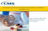 Coverage Gap Discount Program Manufacturer Webinar - Februa … · 2019. 8. 14. · Rebecca Walden, RPh, MHCA CMS, Division of Payment Reconciliation • Overview of the Prescription