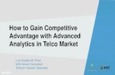 How to Gain Competitive Advantage with Advanced Analytics in … · 2019. 12. 20. · Telecom Industry Specialist How to Gain Competitive ... Detect Churn earlier Social Network Impacts
