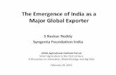The Emergence of India as a Major Global Exporter · 2020. 6. 16. · The Emergence of India as a Major Global Exporter S Baskar Reddy Syngenta Foundation India USDA Agricultural