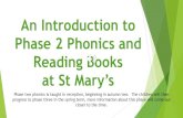 An Introduction to Phase 2 Phonics and Reading Books at St Mary’s · 2020. 11. 11. · Phase 2 Phonics and Reading Books at St Mary’s Phase two phonics is taught in reception,