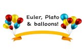 Euler, Plato & balloons! - excitingscience.org · 2017. 8. 29. · Euler: The master of us all! • Born in Basel, Switzerland in 1707 to a pastor. • Got his Master of Philosophy