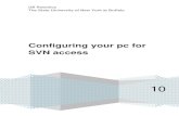 Configuring your pc for SVN access · 2010. 4. 18. · Right click on the folder which your repository is checked out to, and go to “TortoiseSVN >> Relocate…” 2. Enter the new