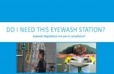 DO I NEED THIS EYEWASH STATION? · 1998. 6. 18. · EYEWASH STATION & EMERGENCY SHOWERS DESIGN CRITERIA What is the design and operational criteria for eyewash stations and emergency