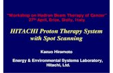 HITACHI Proton Therapy System with Spot Scanningerice2009.na.infn.it/TalkContributions/Hiramoto.pdf · “Workshop on Hadron Therapy of Cancer” Apr., 2009, Erice HITACHI, Ltd. Synchrotron