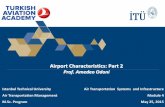 Airport Characteristics: Part 2 - ITUaviation.itu.edu.tr/img/aviation/datafiles/Lecture Notes... · 2015. 5. 19. · Istanbul IST 56.8 440 129 Houston IAH 41.2 509 81 Amsterdam AMS
