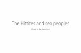 The Hittites and sea peoples - MRS. PERRINE'S HISTORY CLASS · 2019. 1. 4. · Sea Peoples moved in Greece had Mycenaean cities burned. They began to put up lots of walls around their