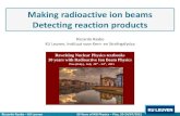 Making radioactive ion beams Detecting reaction products...Riccardo Raabe – KU Leuven 30 Years of RIB Physics – Pisa, 20-24/07/2015 Making radioactive ion beams Detecting reaction