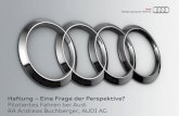 Haftung Eine Frage der Perspektive? Pilotiertes Fahren bei Audi · 2014. 11. 5. · 5 RA Andreas Buchberger, AUDI AG, 17.10.2014 Pilotiertes Fahren Beweggründe und Ziele Neben Elektrifizierung,
