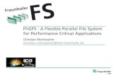 FhGFS - A flexible parallel file system for performance ... · 0 FhGFS - A Flexible Parallel File System for Performance Critical Applications Christian Mohrbacher christian.mohrbacher@itwm.fraunhofer.de